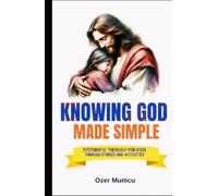 Knowing God Made Simple: Systematic Theology for Kids Through Stories and Activities