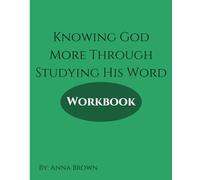 Knowing God More Through Studying His Word Workbook