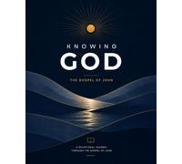Knowing God the Gospel of John: A Devotional Journey through the Gospel of John