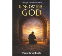 Knowing God: Through the Secret Place