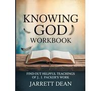 Knowing God Workbook: Find Out Helpful Teachings of J. I. Packer’s Work