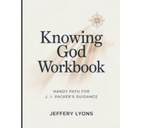 Knowing God Workbook: Handy Path for J. I. Packer's Guidance