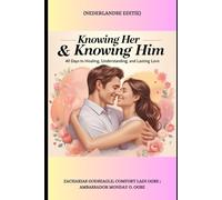 KNOWING HER & KNOWING HIM: 40 Days to Healing, Understanding, and Lasting Love - Nederlandse editie
