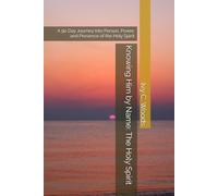 Knowing Him by Name: The Holy Spirit: A 90 Day Journey Into Person, Power, and Presence of the Holy Spirit (THE KNOWING HIM BY NAME TRILOGY: A Three-Part Journey Into the Heart of God)