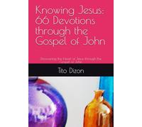 Knowing Jesus: 66 Devotions through the Gospel of John: Discovering the Heart of Jesus through the Gospel of John