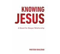 KNOWING JESUS: A QUEST FOR DEEPER RELATIONSHIP