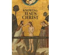 Knowing Jesus Christ: An Introduction to Christology