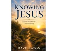 Knowing Jesus: Discovering the Heart of Our Master