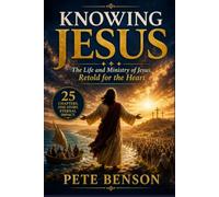 Knowing Jesus: The Life and Ministry of Jesus, Retold for the Heart (The Knowing Series: Faith Stories Retold for the Heart)
