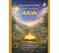 Knowing, Loving, and Trusting Allah A Guide for Children (Book One)