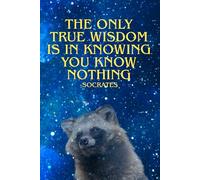 Knowing Nothing: The end is just a new beginning. Usually in a different dumpster -Raccoon Socrates (Racoon Socrates Collection)