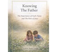 Knowing The Father: The Importance of God's Name and the Role of Jesus