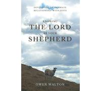Knowing the Lord as Your Shepherd: Developing an Intimate Relationship with Jesus