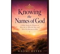Knowing the Names of God: A Bible Study for Women on Who He Is, Who He Was, and Who You Become in Him