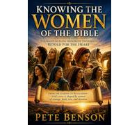 Knowing the Women of the Bible: Portraits of Faith from Both Testaments, Retold for the Heart (The Knowing Series: Faith Stories Retold for the Heart)
