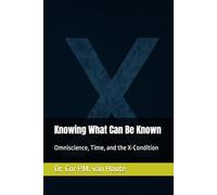 Knowing What Can Be Known: Omniscience, Time, and the X-Condition (Theology series)