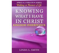Knowing What I Have In Christ: Kingdom Inheritance (Spiritual Formation Series: Walking in Newness of Life)