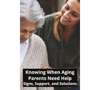 Knowing When Aging Parents Need Help: Signs, Support, and Solutions