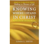 Knowing Where I Stand In Christ: Kingdom Integrity (Spiritual Formation Series: Walking in Newness of Life)