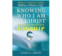 Knowing Who I am In Christ: Kingdom Identity: Sonship (Spiritual Formation Series: Walking in Newness of Life)