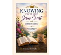 Knowing Who We Are in Jesus Christ: A 30-Day Devotional: A Companion Guide to Chapter 2 of Deep Inner Healing and Restoration: A Journey with the Holy Spirit and Jesus Christ