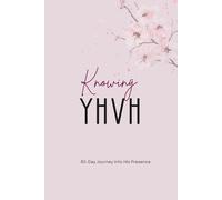 Knowing YHVH: 30-Day Journey into His Presence