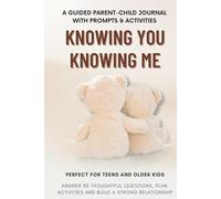 Knowing You, Knowing Me: A Guided Parent-Child Journal for Teens | 30 Prompts & Activities to Strengthen Your Bond: Answer thoughtful questions, ... other's world & plan meaningful time together