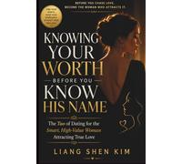Knowing Your Worth Before You Know His Name: The Tao of Dating for the Smart, High-Value Woman Attracting True Love