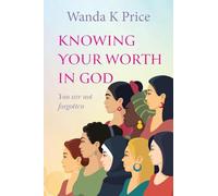 Knowing Your Worth In God: You are not forgotten