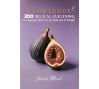 KNOWLEDGE 2: 200 Biblical Questions that Religious people do not know how to Answer