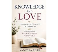 Knowledge and Love: Living Responsibly in Freedom (Journey Through 1 Corinthians Series)