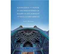 Knowledge and Power in the Philosophies of Ḥamīd al-Dīn Kirmānī and Mullā Ṣadrā Shīrāzī