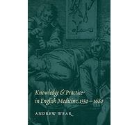 Knowledge and Practice in English Medicine, 1550-1680