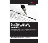 Knowledge caught between conflicting interests: between the commons and the protection of intellectual property in light of the tragedy of the anticommons