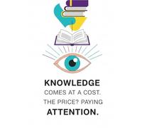 Knowledge comes at a cost. The price Paying attention: A Daily Reflection & Thought Journal | 120+ Lined Pages for Deep Thinking, Learning, Mental Clarity & Personal Growth