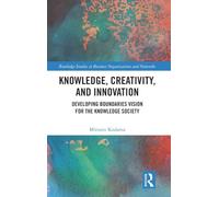 Knowledge, Creativity, and Innovation: Developing Boundaries Vision for the Knowledge Society (Routledge Studies in Business Organizations and Networks)