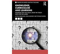 Knowledge, Curriculum and Learning: Knowing Why We Teach, What We Teach and How We Learn (Principles-based Adaptive Teaching)