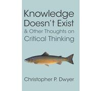 Knowledge Doesn’t Exist and Other Thoughts on Critical Thinking