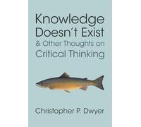 Knowledge Doesn't Exist and Other Thoughts on Critical Thinking