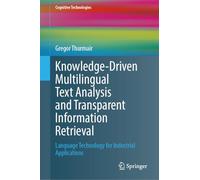 Knowledge-Driven Multilingual Text Analysis and Transparent Information Retrieval: Language Technology for Industrial Applications (Cognitive Technologies)