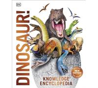 Knowledge Encyclopedia Dinosaur!: Over 60 Prehistoric Creatures as You've Never Seen Them Before (Knowledge Encyclopedias)