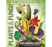 Knowledge Encyclopedia Plants and Fungi: Our Growing World as You've Never Seen It Before