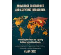 Knowledge Geographies and Scientific Inequalities: Rethinking Research and Capacity Building in the Global South