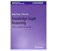Knowledge Graph Reasoning: A Neuro-Symbolic Perspective (Synthesis Lectures on Data, Semantics, and Knowledge)