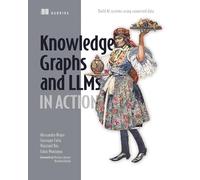 Knowledge Graphs and LLMs in Action: Build AI Systems Using Connected Data