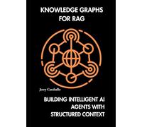 KNOWLEDGE GRAPHS FOR RAG: BUILDING INTELLIGENT AI AGENTS WITH STRUCTURED CONTEXT