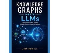 Knowledge Graphs Meets LLMs: A Practical Guide to Building Reliable, Context-Aware AI Systems