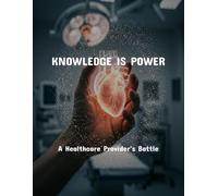 Knowledge Is Power: A Healthcare Provider'S Battle