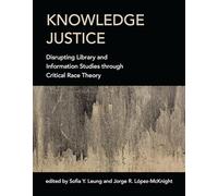 Knowledge Justice: Disrupting Library and Information Studies through Critical Race Theory