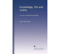 Knowledge, life and reality: an essay in systematic philosophy